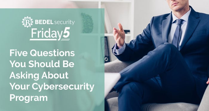 FiveQuestions-YouShouldBeAskingAboutYourCybersecurityProgram