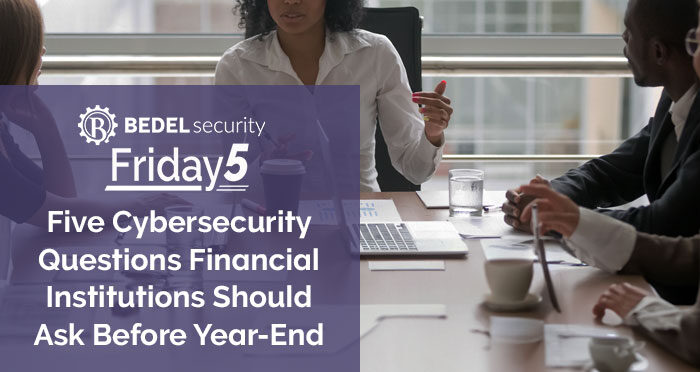 Five Cybersecurity Questions Financial Institutions Should Ask Before Year-End