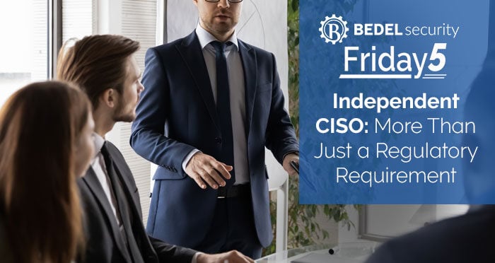 Independent CISO: More Than Just a Regulatory Requirement