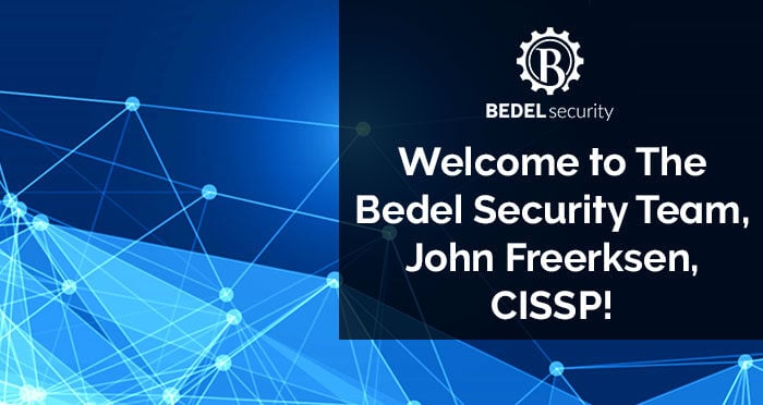 Welcome to The Bedel Security Team, John Freerksen, CISSP!