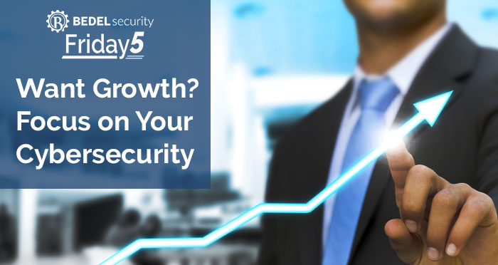 Want Growth? Focus on Your Cybersecurity Program.